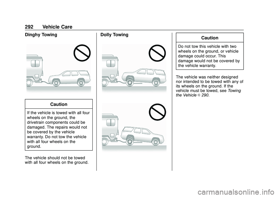GMC SAVANA 2020 Owners Manual GMC Savana Owner Manual (GMNA-Localizing-U.S./Canada-13882574) -
2020 - CRC - 11/1/19
292 Vehicle Care
Dinghy Towing
Caution
If the vehicle is towed with all four
wheels on the ground, the
drivetrain GMC SAVANA 2020 Owners Manual GMC Savana Owner Manual (GMNA-Localizing-U.S./Canada-13882574) -
2020 - CRC - 11/1/19
292 Vehicle Care
Dinghy Towing
Caution
If the vehicle is towed with all four
wheels on the ground, the
drivetrain