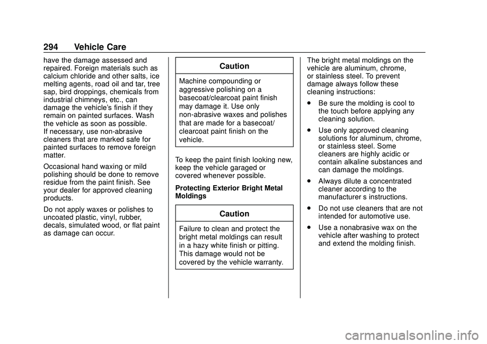 GMC SAVANA 2020 Owners Manual GMC Savana Owner Manual (GMNA-Localizing-U.S./Canada-13882574) -
2020 - CRC - 11/1/19
294 Vehicle Care
have the damage assessed and
repaired. Foreign materials such as
calcium chloride and other salts GMC SAVANA 2020 Owners Manual GMC Savana Owner Manual (GMNA-Localizing-U.S./Canada-13882574) -
2020 - CRC - 11/1/19
294 Vehicle Care
have the damage assessed and
repaired. Foreign materials such as
calcium chloride and other salts