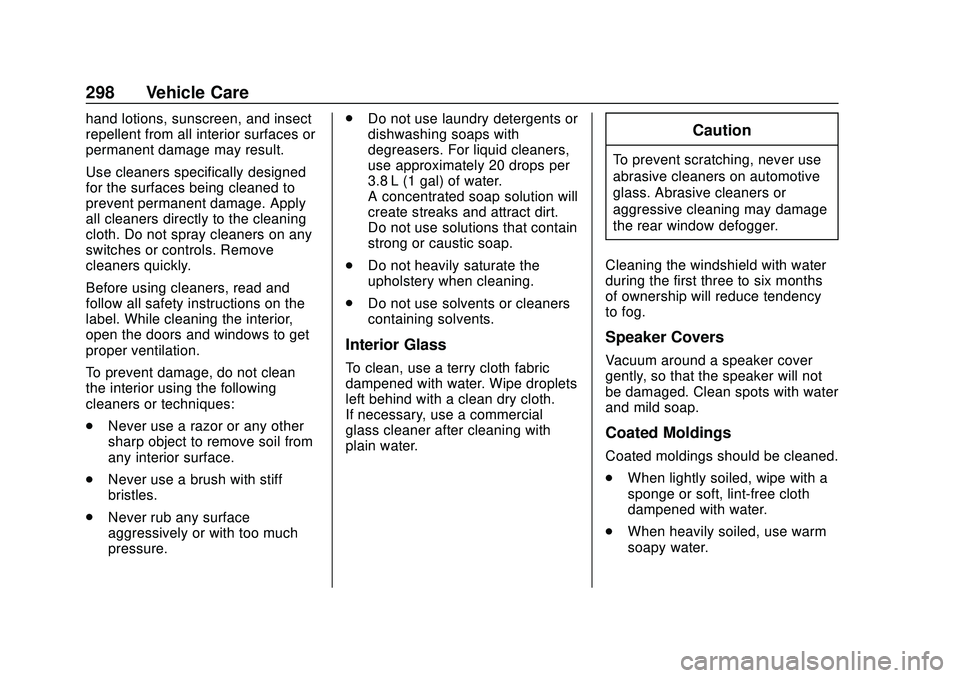 GMC SAVANA 2020 Owners Manual GMC Savana Owner Manual (GMNA-Localizing-U.S./Canada-13882574) -
2020 - CRC - 11/1/19
298 Vehicle Care
hand lotions, sunscreen, and insect
repellent from all interior surfaces or
permanent damage may GMC SAVANA 2020 Owners Manual GMC Savana Owner Manual (GMNA-Localizing-U.S./Canada-13882574) -
2020 - CRC - 11/1/19
298 Vehicle Care
hand lotions, sunscreen, and insect
repellent from all interior surfaces or
permanent damage may
