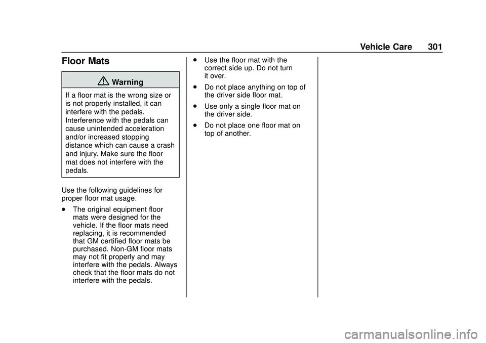 GMC SAVANA 2020 Owners Manual GMC Savana Owner Manual (GMNA-Localizing-U.S./Canada-13882574) -
2020 - CRC - 11/1/19
Vehicle Care 301
Floor Mats
{Warning
If a floor mat is the wrong size or
is not properly installed, it can
interfe GMC SAVANA 2020 Owners Manual GMC Savana Owner Manual (GMNA-Localizing-U.S./Canada-13882574) -
2020 - CRC - 11/1/19
Vehicle Care 301
Floor Mats
{Warning
If a floor mat is the wrong size or
is not properly installed, it can
interfe