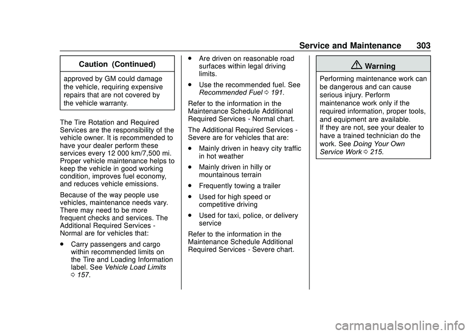 GMC SAVANA 2020 Owners Manual GMC Savana Owner Manual (GMNA-Localizing-U.S./Canada-13882574) -
2020 - CRC - 11/1/19
Service and Maintenance 303
Caution (Continued)
approved by GM could damage
the vehicle, requiring expensive
repai GMC SAVANA 2020 Owners Manual GMC Savana Owner Manual (GMNA-Localizing-U.S./Canada-13882574) -
2020 - CRC - 11/1/19
Service and Maintenance 303
Caution (Continued)
approved by GM could damage
the vehicle, requiring expensive
repai
