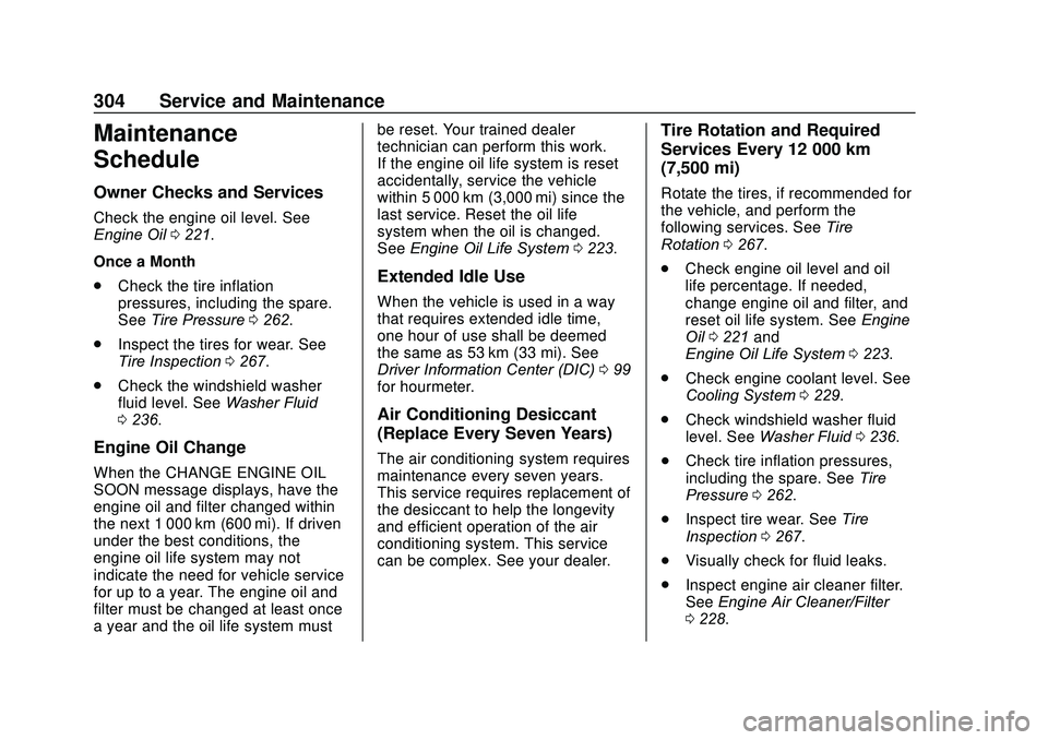 GMC SAVANA 2020  Owners Manual GMC Savana Owner Manual (GMNA-Localizing-U.S./Canada-13882574) -
2020 - CRC - 11/1/19
304 Service and Maintenance
Maintenance
Schedule
Owner Checks and Services
Check the engine oil level. See
Engine 