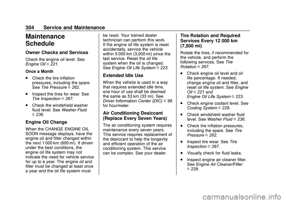 GMC SAVANA 2020 Service Manual GMC Savana Owner Manual (GMNA-Localizing-U.S./Canada-13882574) -
2020 - CRC - 11/1/19
304 Service and Maintenance
Maintenance
Schedule
Owner Checks and Services
Check the engine oil level. See
Engine GMC SAVANA 2020 Service Manual GMC Savana Owner Manual (GMNA-Localizing-U.S./Canada-13882574) -
2020 - CRC - 11/1/19
304 Service and Maintenance
Maintenance
Schedule
Owner Checks and Services
Check the engine oil level. See
Engine