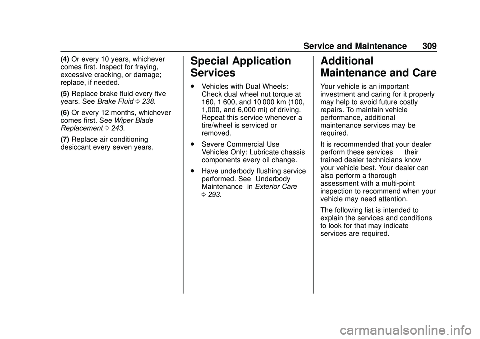 GMC SAVANA 2020  Owners Manual GMC Savana Owner Manual (GMNA-Localizing-U.S./Canada-13882574) -
2020 - CRC - 11/1/19
Service and Maintenance 309
(4)Or every 10 years, whichever
comes first. Inspect for fraying,
excessive cracking, 