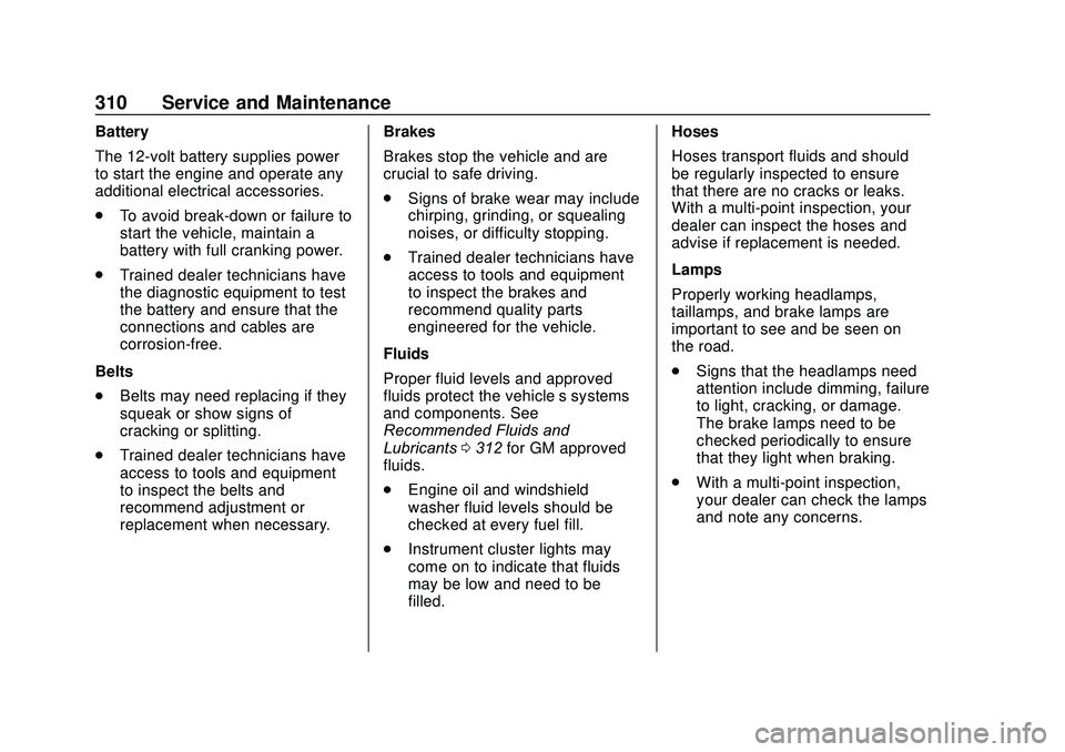 GMC SAVANA 2020  Owners Manual GMC Savana Owner Manual (GMNA-Localizing-U.S./Canada-13882574) -
2020 - CRC - 11/1/19
310 Service and Maintenance
Battery
The 12-volt battery supplies power
to start the engine and operate any
additio