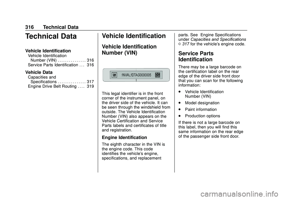 GMC SAVANA 2020 Owners Manual GMC Savana Owner Manual (GMNA-Localizing-U.S./Canada-13882574) -
2020 - CRC - 11/1/19
316 Technical Data
Technical Data
Vehicle Identification
Vehicle IdentificationNumber (VIN) . . . . . . . . . . . GMC SAVANA 2020 Owners Manual GMC Savana Owner Manual (GMNA-Localizing-U.S./Canada-13882574) -
2020 - CRC - 11/1/19
316 Technical Data
Technical Data
Vehicle Identification
Vehicle IdentificationNumber (VIN) . . . . . . . . . . .