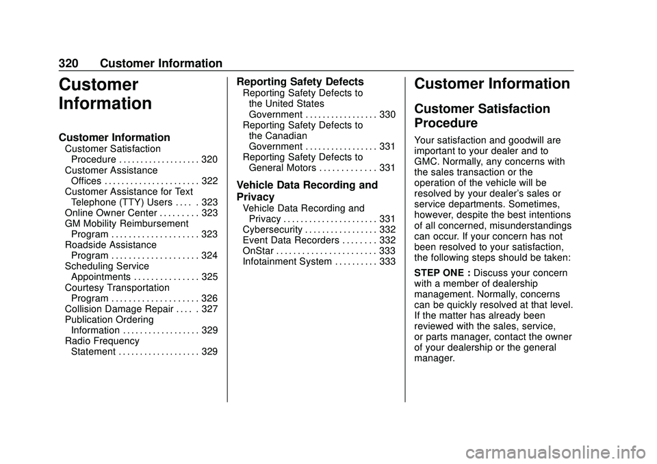 GMC SAVANA 2020 Owners Manual GMC Savana Owner Manual (GMNA-Localizing-U.S./Canada-13882574) -
2020 - CRC - 11/1/19
320 Customer Information
Customer
Information
Customer Information
Customer SatisfactionProcedure . . . . . . . . GMC SAVANA 2020 Owners Manual GMC Savana Owner Manual (GMNA-Localizing-U.S./Canada-13882574) -
2020 - CRC - 11/1/19
320 Customer Information
Customer
Information
Customer Information
Customer SatisfactionProcedure . . . . . . . .