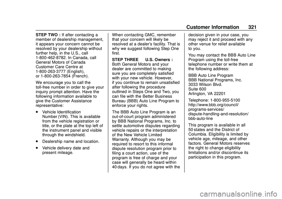GMC SAVANA 2020 Owners Manual GMC Savana Owner Manual (GMNA-Localizing-U.S./Canada-13882574) -
2020 - CRC - 11/1/19
Customer Information 321
STEP TWO :If after contacting a
member of dealership management,
it appears your concern GMC SAVANA 2020 Owners Manual GMC Savana Owner Manual (GMNA-Localizing-U.S./Canada-13882574) -
2020 - CRC - 11/1/19
Customer Information 321
STEP TWO :If after contacting a
member of dealership management,
it appears your concern