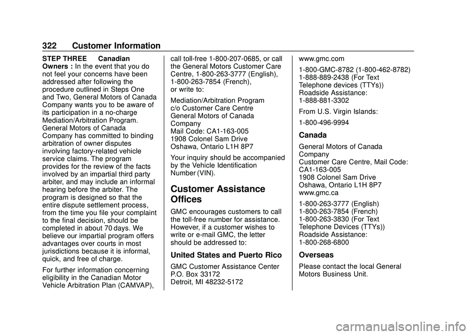 GMC SAVANA 2020 Owners Manual GMC Savana Owner Manual (GMNA-Localizing-U.S./Canada-13882574) -
2020 - CRC - 11/1/19
322 Customer Information
STEP THREE—Canadian
Owners : In the event that you do
not feel your concerns have been
GMC SAVANA 2020 Owners Manual GMC Savana Owner Manual (GMNA-Localizing-U.S./Canada-13882574) -
2020 - CRC - 11/1/19
322 Customer Information
STEP THREE—Canadian
Owners : In the event that you do
not feel your concerns have been