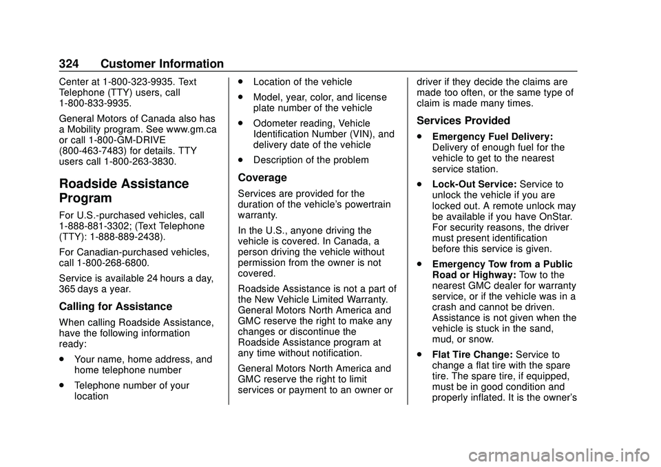 GMC SAVANA 2020 Owners Manual GMC Savana Owner Manual (GMNA-Localizing-U.S./Canada-13882574) -
2020 - CRC - 11/1/19
324 Customer Information
Center at 1-800-323-9935. Text
Telephone (TTY) users, call
1-800-833-9935.
General Motors GMC SAVANA 2020 Owners Manual GMC Savana Owner Manual (GMNA-Localizing-U.S./Canada-13882574) -
2020 - CRC - 11/1/19
324 Customer Information
Center at 1-800-323-9935. Text
Telephone (TTY) users, call
1-800-833-9935.
General Motors