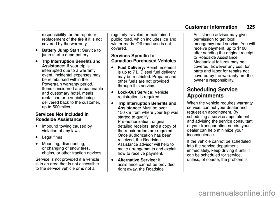 GMC SAVANA 2020 Owners Manual GMC Savana Owner Manual (GMNA-Localizing-U.S./Canada-13882574) -
2020 - CRC - 11/1/19
Customer Information 325
responsibility for the repair or
replacement of the tire if it is not
covered by the warr GMC SAVANA 2020 Owners Manual GMC Savana Owner Manual (GMNA-Localizing-U.S./Canada-13882574) -
2020 - CRC - 11/1/19
Customer Information 325
responsibility for the repair or
replacement of the tire if it is not
covered by the warr