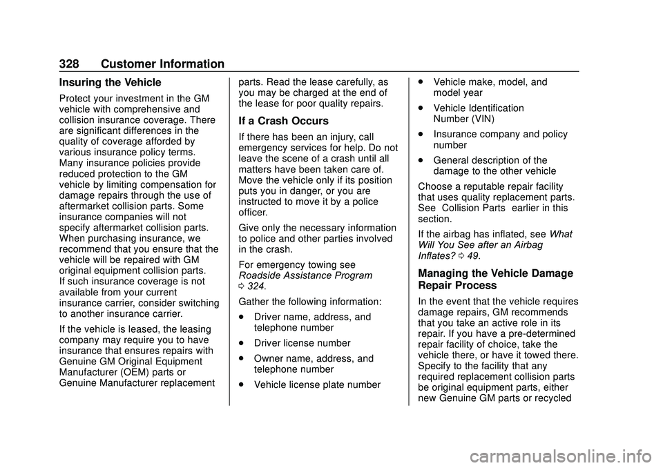 GMC SAVANA 2020 Owners Manual GMC Savana Owner Manual (GMNA-Localizing-U.S./Canada-13882574) -
2020 - CRC - 11/1/19
328 Customer Information
Insuring the Vehicle
Protect your investment in the GM
vehicle with comprehensive and
col GMC SAVANA 2020 Owners Manual GMC Savana Owner Manual (GMNA-Localizing-U.S./Canada-13882574) -
2020 - CRC - 11/1/19
328 Customer Information
Insuring the Vehicle
Protect your investment in the GM
vehicle with comprehensive and
col