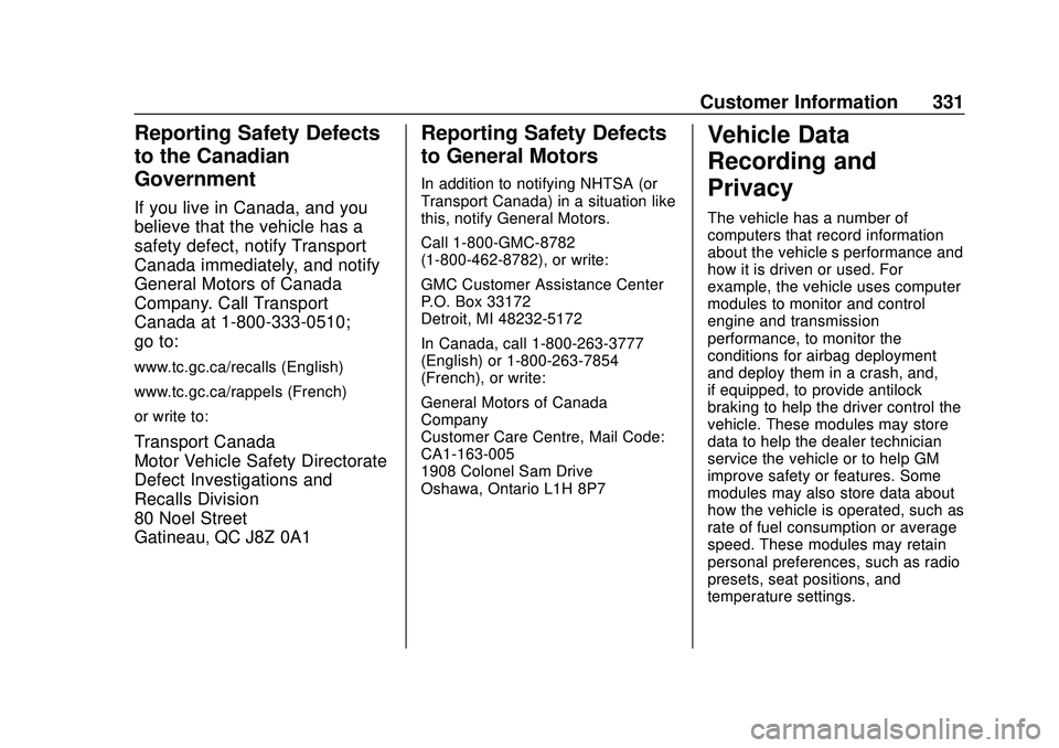 GMC SAVANA 2020 Owners Manual GMC Savana Owner Manual (GMNA-Localizing-U.S./Canada-13882574) -
2020 - CRC - 11/1/19
Customer Information 331
Reporting Safety Defects
to the Canadian
Government
If you live in Canada, and you
believ GMC SAVANA 2020 Owners Manual GMC Savana Owner Manual (GMNA-Localizing-U.S./Canada-13882574) -
2020 - CRC - 11/1/19
Customer Information 331
Reporting Safety Defects
to the Canadian
Government
If you live in Canada, and you
believ