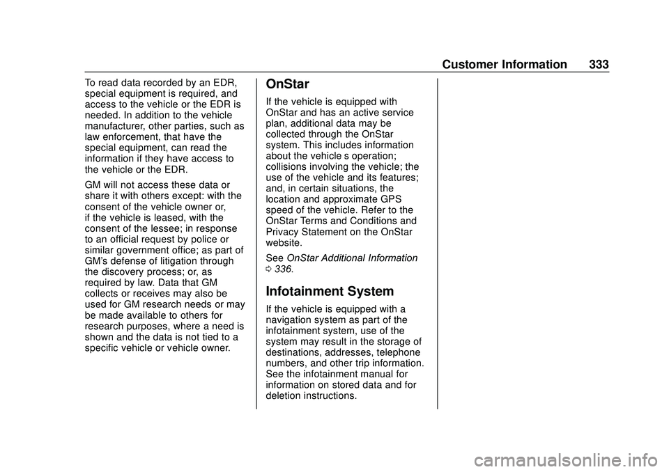 GMC SAVANA 2020  Owners Manual GMC Savana Owner Manual (GMNA-Localizing-U.S./Canada-13882574) -
2020 - CRC - 11/1/19
Customer Information 333
To read data recorded by an EDR,
special equipment is required, and
access to the vehicle