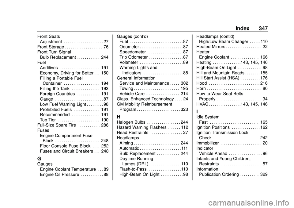 GMC SAVANA 2020 Owners Guide GMC Savana Owner Manual (GMNA-Localizing-U.S./Canada-13882574) -
2020 - CRC - 11/1/19
Index 347
Front SeatsAdjustment . . . . . . . . . . . . . . . . . . . . . 27
Front Storage . . . . . . . . . . . . GMC SAVANA 2020 Owners Guide GMC Savana Owner Manual (GMNA-Localizing-U.S./Canada-13882574) -
2020 - CRC - 11/1/19
Index 347
Front SeatsAdjustment . . . . . . . . . . . . . . . . . . . . . 27
Front Storage . . . . . . . . . . . .