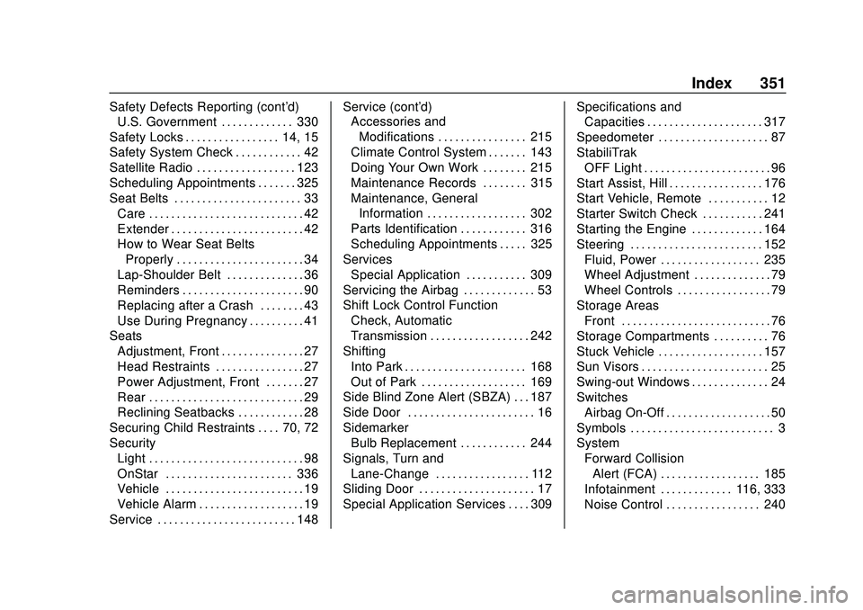 GMC SAVANA 2020  Owners Manual GMC Savana Owner Manual (GMNA-Localizing-U.S./Canada-13882574) -
2020 - CRC - 11/1/19
Index 351
Safety Defects Reporting (cont'd)U.S. Government . . . . . . . . . . . . . 330
Safety Locks . . . . 