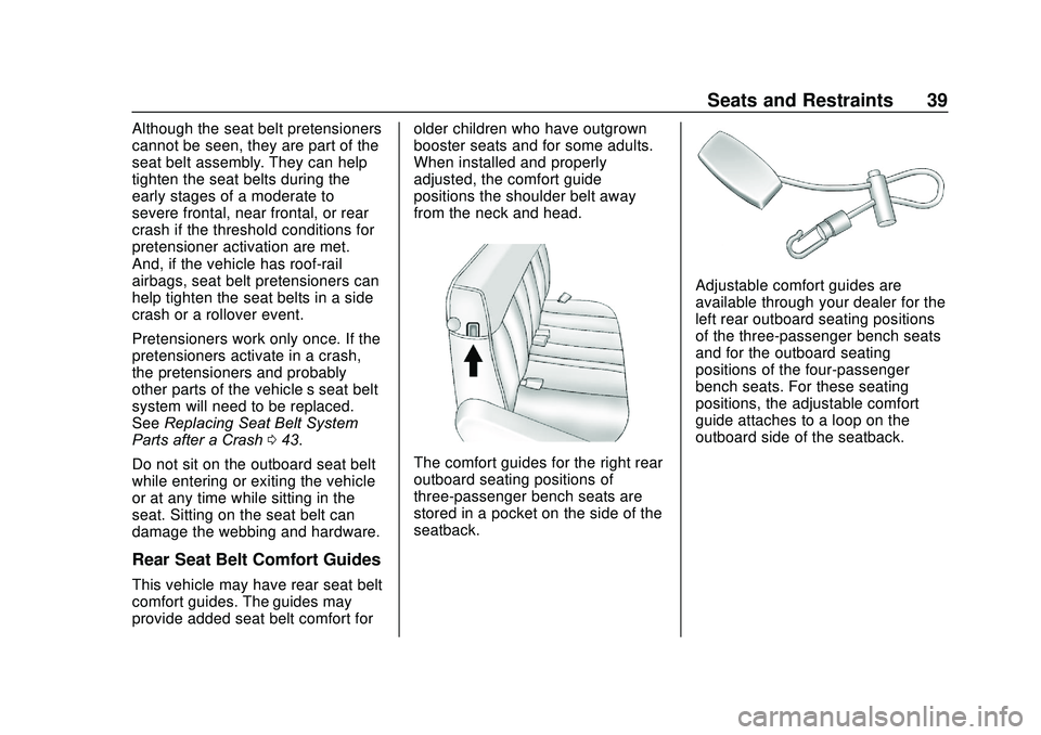 GMC SAVANA 2020  Owners Manual GMC Savana Owner Manual (GMNA-Localizing-U.S./Canada-13882574) -
2020 - CRC - 11/1/19
Seats and Restraints 39
Although the seat belt pretensioners
cannot be seen, they are part of the
seat belt assemb