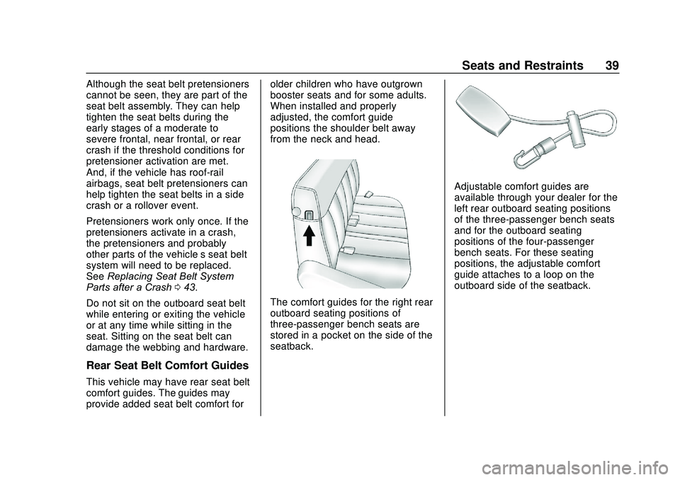GMC SAVANA 2020 Owners Guide GMC Savana Owner Manual (GMNA-Localizing-U.S./Canada-13882574) -
2020 - CRC - 11/1/19
Seats and Restraints 39
Although the seat belt pretensioners
cannot be seen, they are part of the
seat belt assemb GMC SAVANA 2020 Owners Guide GMC Savana Owner Manual (GMNA-Localizing-U.S./Canada-13882574) -
2020 - CRC - 11/1/19
Seats and Restraints 39
Although the seat belt pretensioners
cannot be seen, they are part of the
seat belt assemb