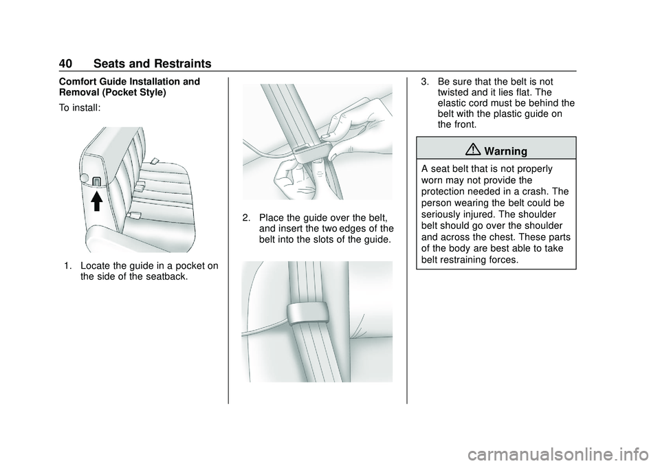 GMC SAVANA 2020 Service Manual GMC Savana Owner Manual (GMNA-Localizing-U.S./Canada-13882574) -
2020 - CRC - 11/1/19
40 Seats and Restraints
Comfort Guide Installation and
Removal (Pocket Style)
To install:
1. Locate the guide in a GMC SAVANA 2020 Service Manual GMC Savana Owner Manual (GMNA-Localizing-U.S./Canada-13882574) -
2020 - CRC - 11/1/19
40 Seats and Restraints
Comfort Guide Installation and
Removal (Pocket Style)
To install:
1. Locate the guide in a