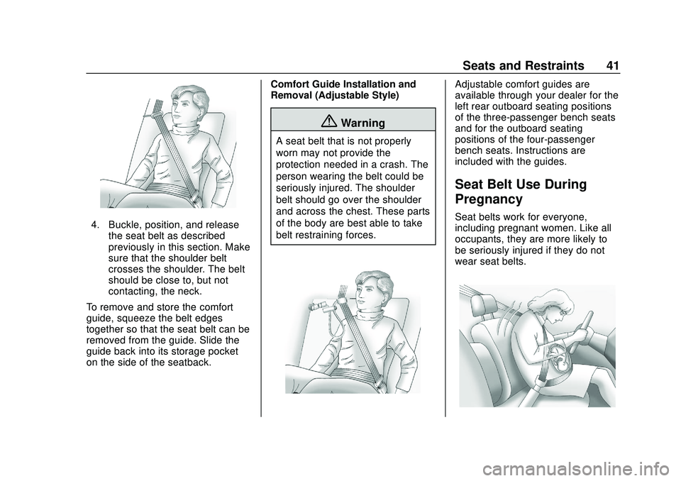 GMC SAVANA 2020 Service Manual GMC Savana Owner Manual (GMNA-Localizing-U.S./Canada-13882574) -
2020 - CRC - 11/1/19
Seats and Restraints 41
4. Buckle, position, and releasethe seat belt as described
previously in this section. Mak