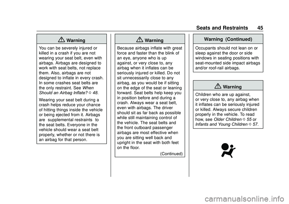 GMC SAVANA 2020 Service Manual GMC Savana Owner Manual (GMNA-Localizing-U.S./Canada-13882574) -
2020 - CRC - 11/1/19
Seats and Restraints 45
{Warning
You can be severely injured or
killed in a crash if you are not
wearing your seat