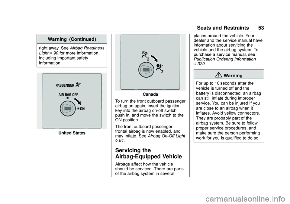 GMC SAVANA 2020  Owners Manual GMC Savana Owner Manual (GMNA-Localizing-U.S./Canada-13882574) -
2020 - CRC - 11/1/19
Seats and Restraints 53
Warning (Continued)
right away. SeeAirbag Readiness
Light 090 for more information,
includ