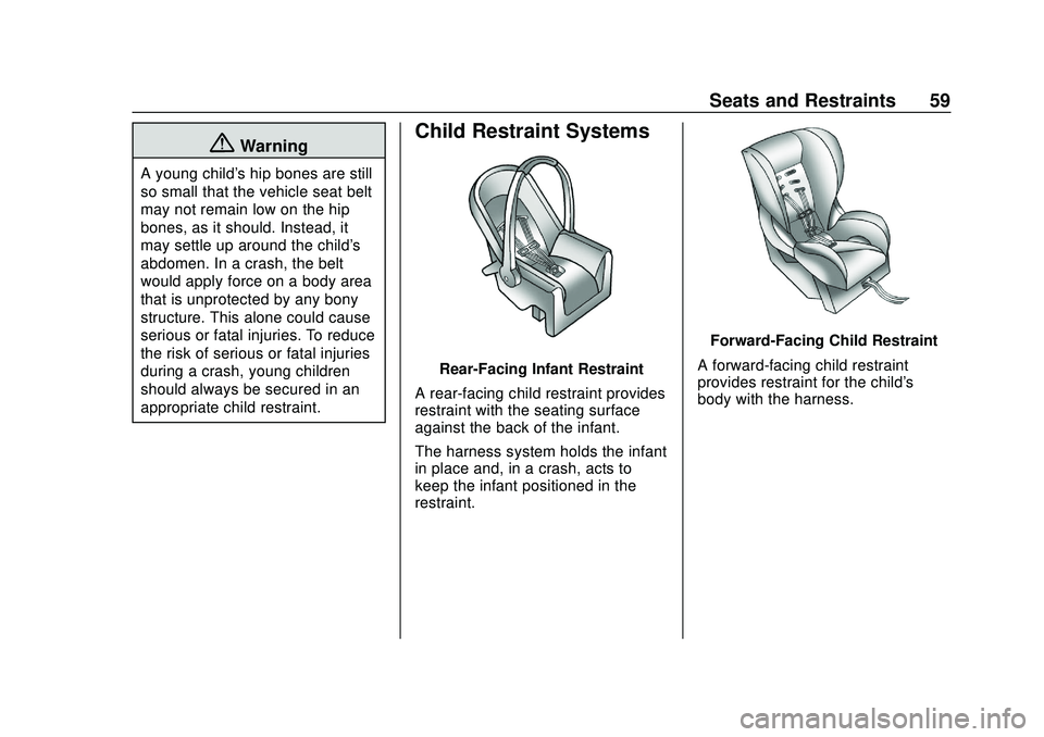 GMC SAVANA 2020 Workshop Manual GMC Savana Owner Manual (GMNA-Localizing-U.S./Canada-13882574) -
2020 - CRC - 11/1/19
Seats and Restraints 59
{Warning
A young child's hip bones are still
so small that the vehicle seat belt
may n