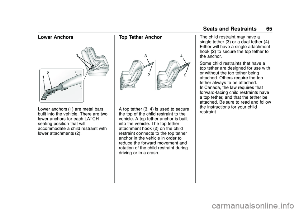 GMC SAVANA 2020 Repair Manual GMC Savana Owner Manual (GMNA-Localizing-U.S./Canada-13882574) -
2020 - CRC - 11/1/19
Seats and Restraints 65
Lower Anchors
Lower anchors (1) are metal bars
built into the vehicle. There are two
lower GMC SAVANA 2020 Repair Manual GMC Savana Owner Manual (GMNA-Localizing-U.S./Canada-13882574) -
2020 - CRC - 11/1/19
Seats and Restraints 65
Lower Anchors
Lower anchors (1) are metal bars
built into the vehicle. There are two
lower