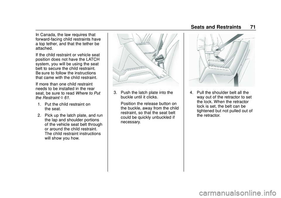 GMC SAVANA 2020 Manual PDF GMC Savana Owner Manual (GMNA-Localizing-U.S./Canada-13882574) -
2020 - CRC - 11/1/19
Seats and Restraints 71
In Canada, the law requires that
forward-facing child restraints have
a top tether, and th GMC SAVANA 2020 Manual PDF GMC Savana Owner Manual (GMNA-Localizing-U.S./Canada-13882574) -
2020 - CRC - 11/1/19
Seats and Restraints 71
In Canada, the law requires that
forward-facing child restraints have
a top tether, and th