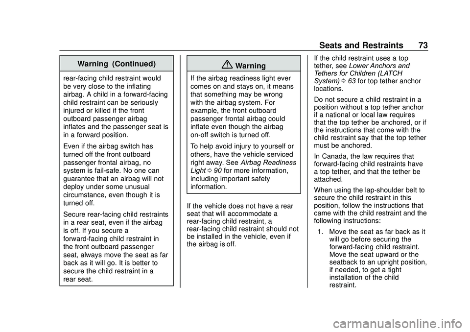 GMC SAVANA 2020 Manual PDF GMC Savana Owner Manual (GMNA-Localizing-U.S./Canada-13882574) -
2020 - CRC - 11/1/19
Seats and Restraints 73
Warning (Continued)
rear-facing child restraint would
be very close to the inflating
airba GMC SAVANA 2020 Manual PDF GMC Savana Owner Manual (GMNA-Localizing-U.S./Canada-13882574) -
2020 - CRC - 11/1/19
Seats and Restraints 73
Warning (Continued)
rear-facing child restraint would
be very close to the inflating
airba