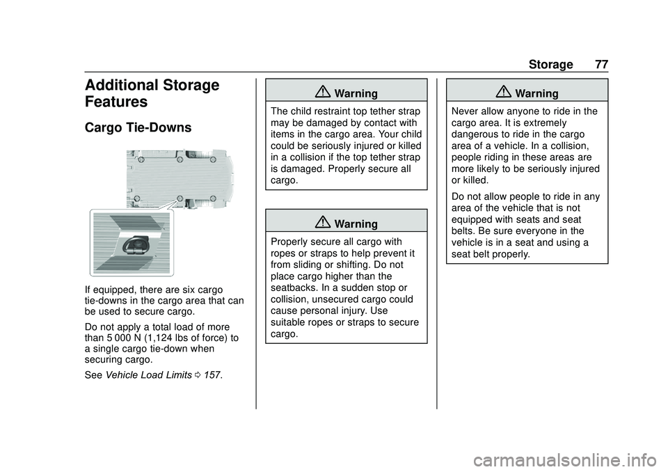 GMC SAVANA 2020 Manual PDF GMC Savana Owner Manual (GMNA-Localizing-U.S./Canada-13882574) -
2020 - CRC - 11/1/19
Storage 77
Additional Storage
Features
Cargo Tie-Downs
If equipped, there are six cargo
tie-downs in the cargo are GMC SAVANA 2020 Manual PDF GMC Savana Owner Manual (GMNA-Localizing-U.S./Canada-13882574) -
2020 - CRC - 11/1/19
Storage 77
Additional Storage
Features
Cargo Tie-Downs
If equipped, there are six cargo
tie-downs in the cargo are