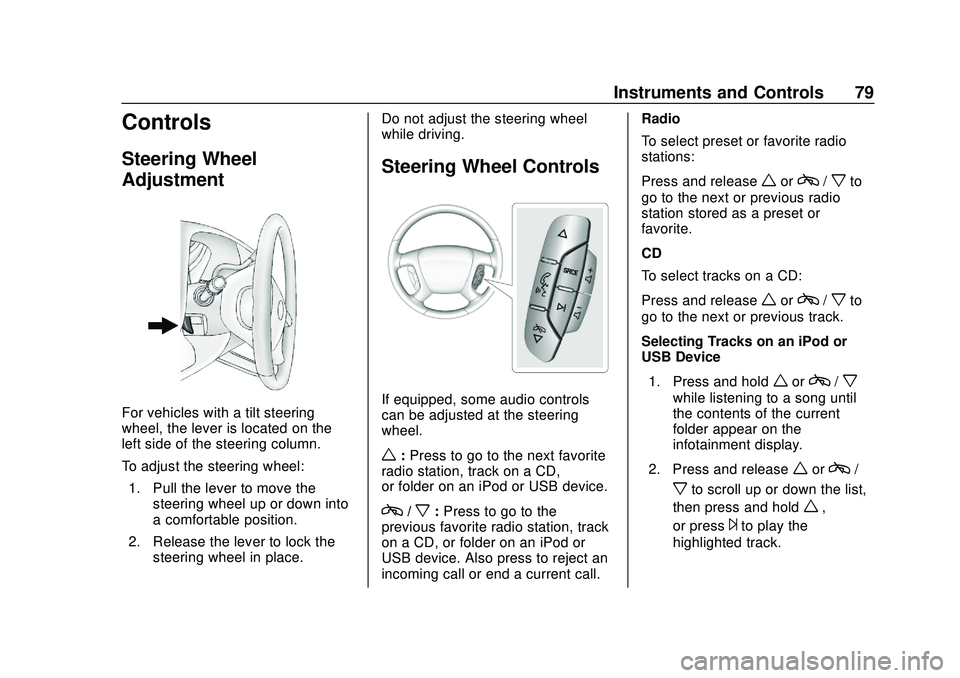 GMC SAVANA 2020 Owners Manual GMC Savana Owner Manual (GMNA-Localizing-U.S./Canada-13882574) -
2020 - CRC - 11/1/19
Instruments and Controls 79
Controls
Steering Wheel
Adjustment
For vehicles with a tilt steering
wheel, the lever GMC SAVANA 2020 Owners Manual GMC Savana Owner Manual (GMNA-Localizing-U.S./Canada-13882574) -
2020 - CRC - 11/1/19
Instruments and Controls 79
Controls
Steering Wheel
Adjustment
For vehicles with a tilt steering
wheel, the lever