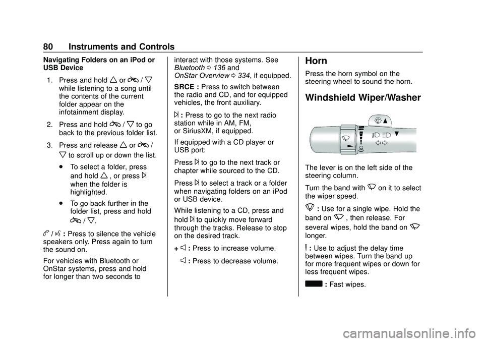 GMC SAVANA 2020 Owners Manual GMC Savana Owner Manual (GMNA-Localizing-U.S./Canada-13882574) -
2020 - CRC - 11/1/19
80 Instruments and Controls
Navigating Folders on an iPod or
USB Device1. Press and hold
worc/x
while listening to GMC SAVANA 2020 Owners Manual GMC Savana Owner Manual (GMNA-Localizing-U.S./Canada-13882574) -
2020 - CRC - 11/1/19
80 Instruments and Controls
Navigating Folders on an iPod or
USB Device1. Press and hold
worc/x
while listening to