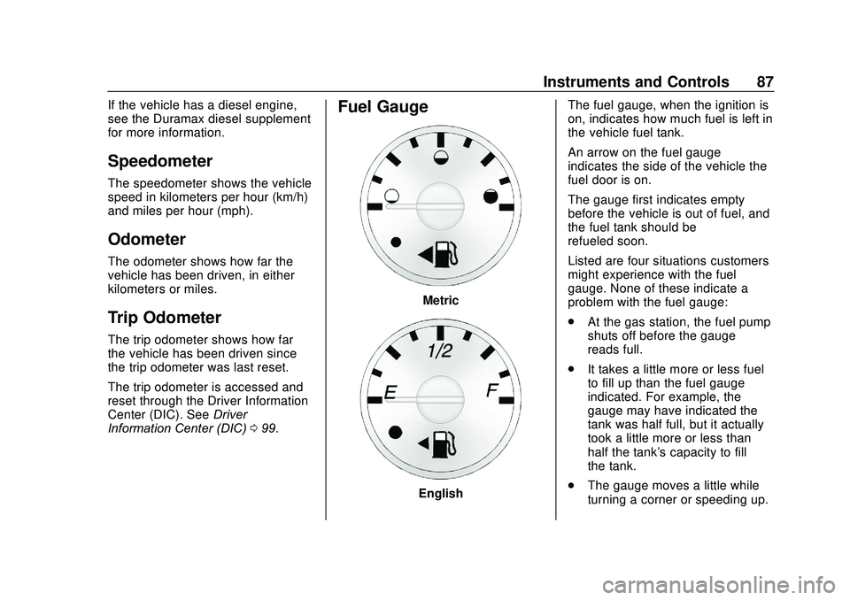 GMC SAVANA 2020 Manual Online GMC Savana Owner Manual (GMNA-Localizing-U.S./Canada-13882574) -
2020 - CRC - 11/1/19
Instruments and Controls 87
If the vehicle has a diesel engine,
see the Duramax diesel supplement
for more informa