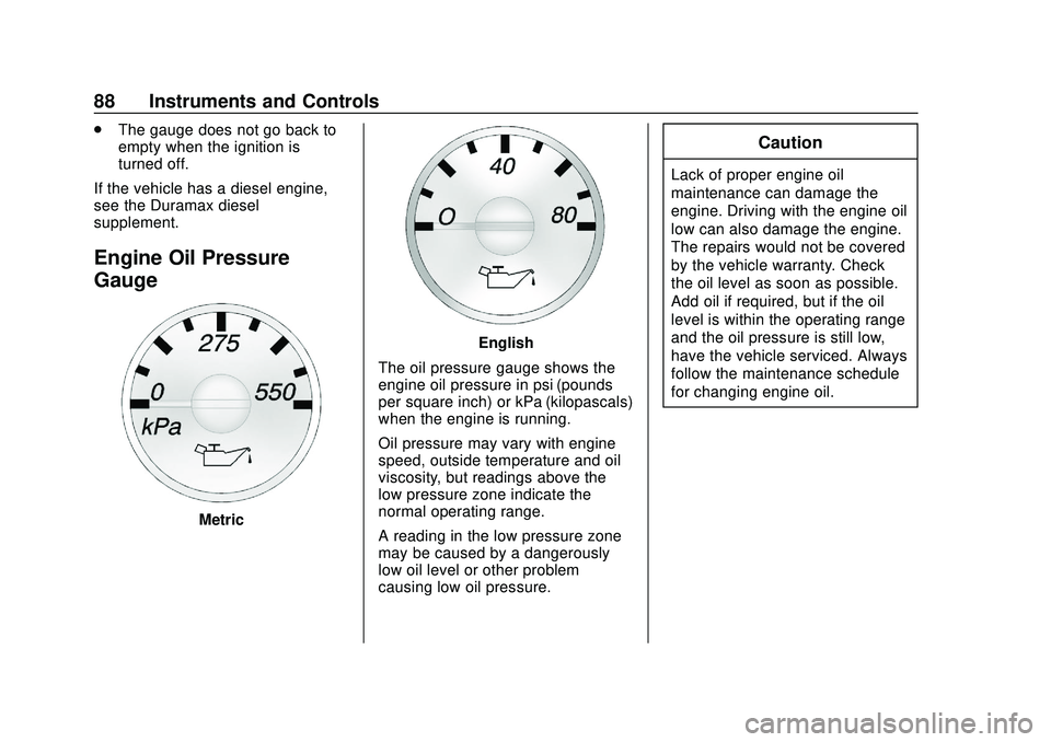 GMC SAVANA 2020  Owners Manual GMC Savana Owner Manual (GMNA-Localizing-U.S./Canada-13882574) -
2020 - CRC - 11/1/19
88 Instruments and Controls
.The gauge does not go back to
empty when the ignition is
turned off.
If the vehicle h