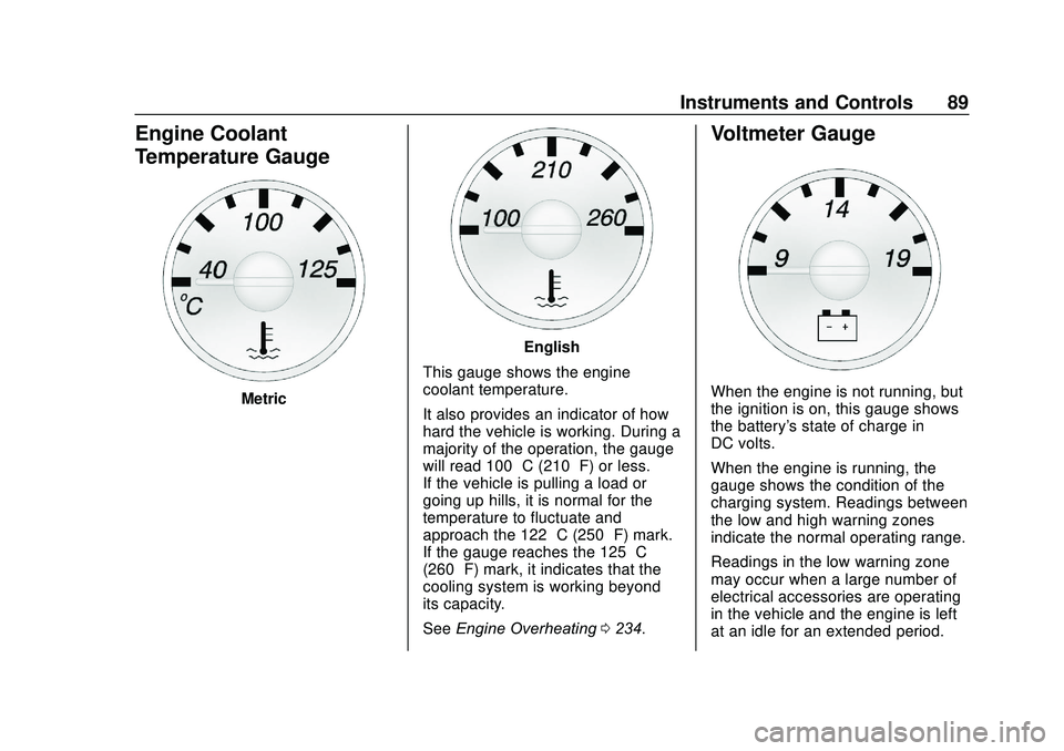 GMC SAVANA 2020  Owners Manual GMC Savana Owner Manual (GMNA-Localizing-U.S./Canada-13882574) -
2020 - CRC - 11/1/19
Instruments and Controls 89
Engine Coolant
Temperature Gauge
Metric
English
This gauge shows the engine
coolant te