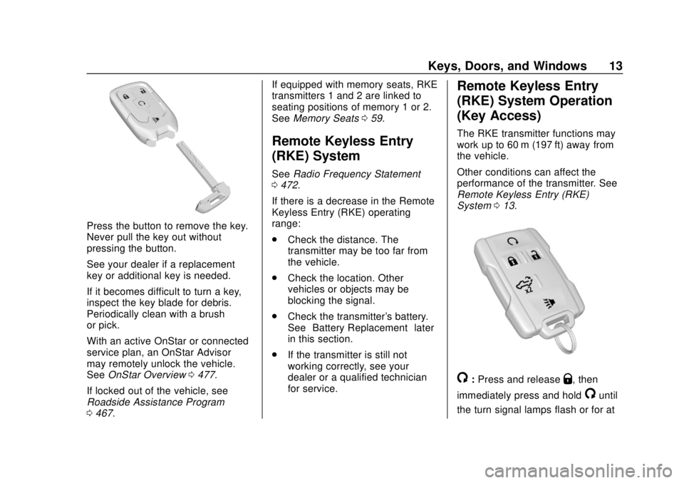 GMC SIERRA 2020 Owners Manual GMC Sierra/Sierra Denali Owner Manual (GMNA-Localizing-U.S./Canada/
Mexico-13337776) - 2020 - CRC - 4/4/19
Keys, Doors, and Windows 13
Press the button to remove the key.
Never pull the key out withou GMC SIERRA 2020 Owners Manual GMC Sierra/Sierra Denali Owner Manual (GMNA-Localizing-U.S./Canada/
Mexico-13337776) - 2020 - CRC - 4/4/19
Keys, Doors, and Windows 13
Press the button to remove the key.
Never pull the key out withou