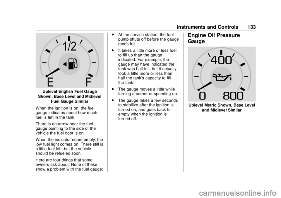 GMC SIERRA 2020 Owners Manual GMC Sierra/Sierra Denali Owner Manual (GMNA-Localizing-U.S./Canada/
Mexico-13337776) - 2020 - CRC - 4/4/19
Instruments and Controls 133
Uplevel English Fuel Gauge
Shown, Base Level and Midlevel Fuel G GMC SIERRA 2020 Owners Manual GMC Sierra/Sierra Denali Owner Manual (GMNA-Localizing-U.S./Canada/
Mexico-13337776) - 2020 - CRC - 4/4/19
Instruments and Controls 133
Uplevel English Fuel Gauge
Shown, Base Level and Midlevel Fuel G