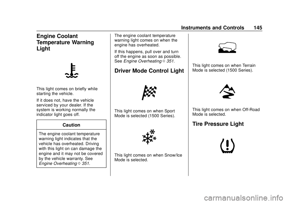 GMC SIERRA 2020  Owners Manual GMC Sierra/Sierra Denali Owner Manual (GMNA-Localizing-U.S./Canada/
Mexico-13337776) - 2020 - CRC - 4/4/19
Instruments and Controls 145
Engine Coolant
Temperature Warning
Light
This light comes on bri