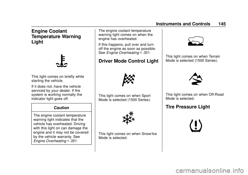 GMC SIERRA 2020 Owners Manual GMC Sierra/Sierra Denali Owner Manual (GMNA-Localizing-U.S./Canada/
Mexico-13337776) - 2020 - CRC - 4/4/19
Instruments and Controls 145
Engine Coolant
Temperature Warning
Light
This light comes on bri GMC SIERRA 2020 Owners Manual GMC Sierra/Sierra Denali Owner Manual (GMNA-Localizing-U.S./Canada/
Mexico-13337776) - 2020 - CRC - 4/4/19
Instruments and Controls 145
Engine Coolant
Temperature Warning
Light
This light comes on bri