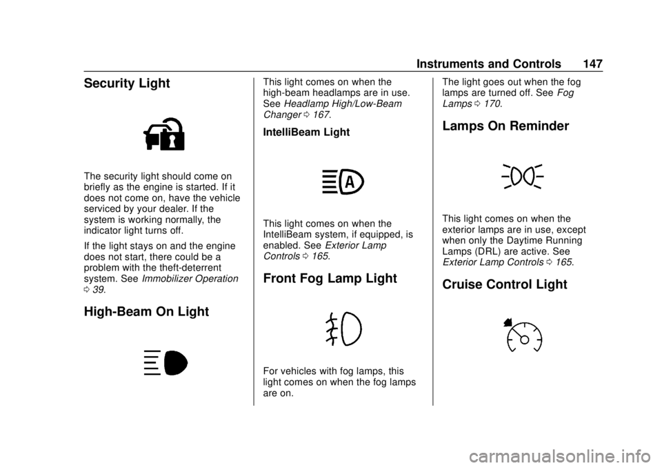 GMC SIERRA 2020 Owners Manual GMC Sierra/Sierra Denali Owner Manual (GMNA-Localizing-U.S./Canada/
Mexico-13337776) - 2020 - CRC - 4/4/19
Instruments and Controls 147
Security Light
The security light should come on
briefly as the GMC SIERRA 2020 Owners Manual GMC Sierra/Sierra Denali Owner Manual (GMNA-Localizing-U.S./Canada/
Mexico-13337776) - 2020 - CRC - 4/4/19
Instruments and Controls 147
Security Light
The security light should come on
briefly as the