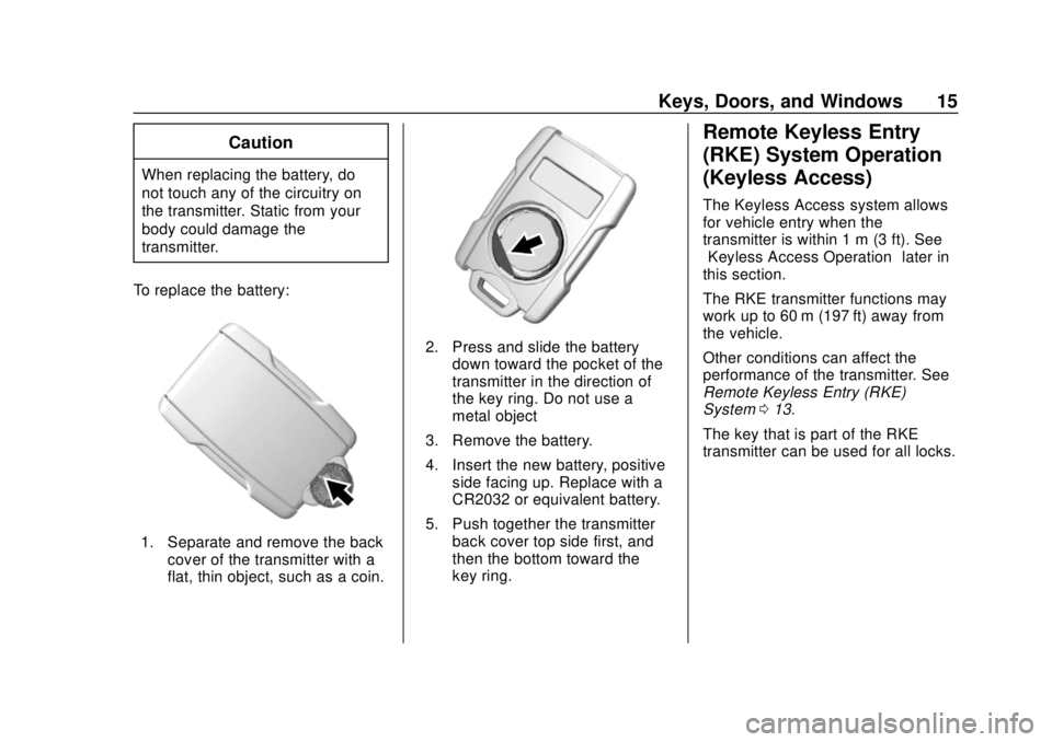 GMC SIERRA 2020 Owners Manual GMC Sierra/Sierra Denali Owner Manual (GMNA-Localizing-U.S./Canada/
Mexico-13337776) - 2020 - CRC - 4/4/19
Keys, Doors, and Windows 15
Caution
When replacing the battery, do
not touch any of the circu GMC SIERRA 2020 Owners Manual GMC Sierra/Sierra Denali Owner Manual (GMNA-Localizing-U.S./Canada/
Mexico-13337776) - 2020 - CRC - 4/4/19
Keys, Doors, and Windows 15
Caution
When replacing the battery, do
not touch any of the circu