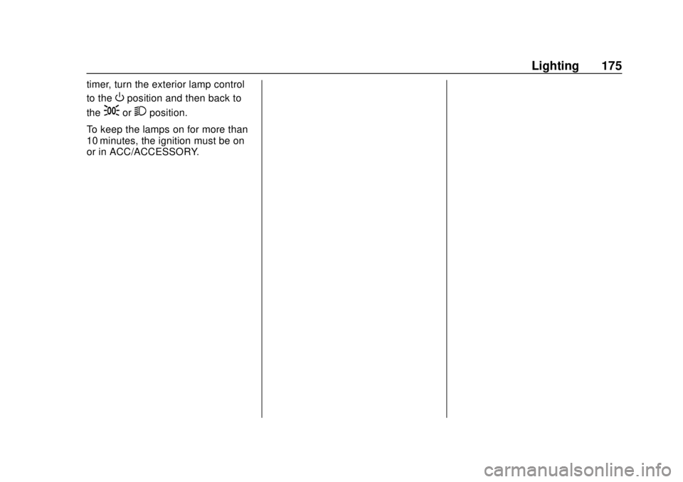 GMC SIERRA 2020 Owners Manual GMC Sierra/Sierra Denali Owner Manual (GMNA-Localizing-U.S./Canada/
Mexico-13337776) - 2020 - CRC - 4/4/19
Lighting 175
timer, turn the exterior lamp control
to the
Oposition and then back to
the
;or2 GMC SIERRA 2020 Owners Manual GMC Sierra/Sierra Denali Owner Manual (GMNA-Localizing-U.S./Canada/
Mexico-13337776) - 2020 - CRC - 4/4/19
Lighting 175
timer, turn the exterior lamp control
to the
Oposition and then back to
the
;or2