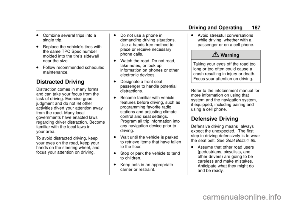 GMC SIERRA 2020 Owners Manual GMC Sierra/Sierra Denali Owner Manual (GMNA-Localizing-U.S./Canada/
Mexico-13337776) - 2020 - CRC - 4/4/19
Driving and Operating 187
.Combine several trips into a
single trip.
. Replace the vehicle GMC SIERRA 2020 Owners Manual GMC Sierra/Sierra Denali Owner Manual (GMNA-Localizing-U.S./Canada/
Mexico-13337776) - 2020 - CRC - 4/4/19
Driving and Operating 187
.Combine several trips into a
single trip.
. Replace the vehicle