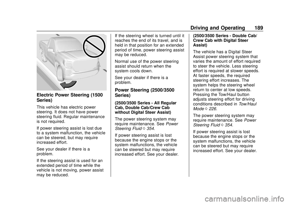 GMC SIERRA 2020 Owners Manual GMC Sierra/Sierra Denali Owner Manual (GMNA-Localizing-U.S./Canada/
Mexico-13337776) - 2020 - CRC - 4/4/19
Driving and Operating 189
Electric Power Steering (1500
Series)
This vehicle has electric pow GMC SIERRA 2020 Owners Manual GMC Sierra/Sierra Denali Owner Manual (GMNA-Localizing-U.S./Canada/
Mexico-13337776) - 2020 - CRC - 4/4/19
Driving and Operating 189
Electric Power Steering (1500
Series)
This vehicle has electric pow