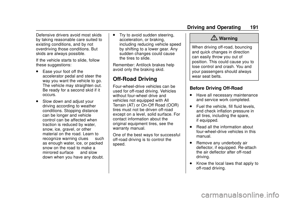 GMC SIERRA 2020  Owners Manual GMC Sierra/Sierra Denali Owner Manual (GMNA-Localizing-U.S./Canada/
Mexico-13337776) - 2020 - CRC - 4/4/19
Driving and Operating 191
Defensive drivers avoid most skids
by taking reasonable care suited