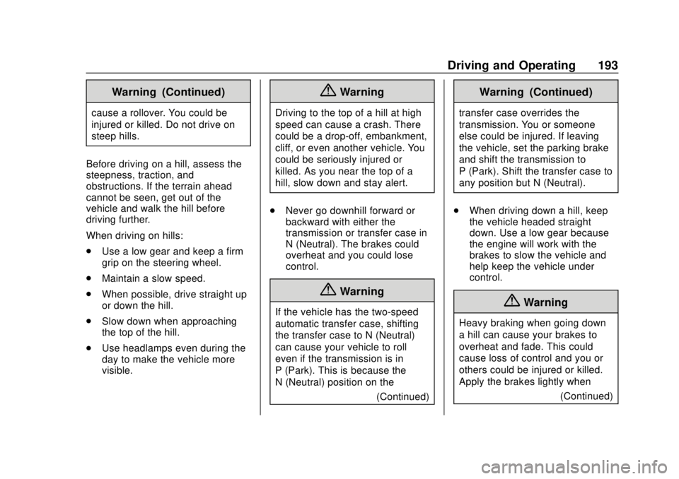 GMC SIERRA 2020 Owners Manual GMC Sierra/Sierra Denali Owner Manual (GMNA-Localizing-U.S./Canada/
Mexico-13337776) - 2020 - CRC - 4/4/19
Driving and Operating 193
Warning (Continued)
cause a rollover. You could be
injured or kille GMC SIERRA 2020 Owners Manual GMC Sierra/Sierra Denali Owner Manual (GMNA-Localizing-U.S./Canada/
Mexico-13337776) - 2020 - CRC - 4/4/19
Driving and Operating 193
Warning (Continued)
cause a rollover. You could be
injured or kille