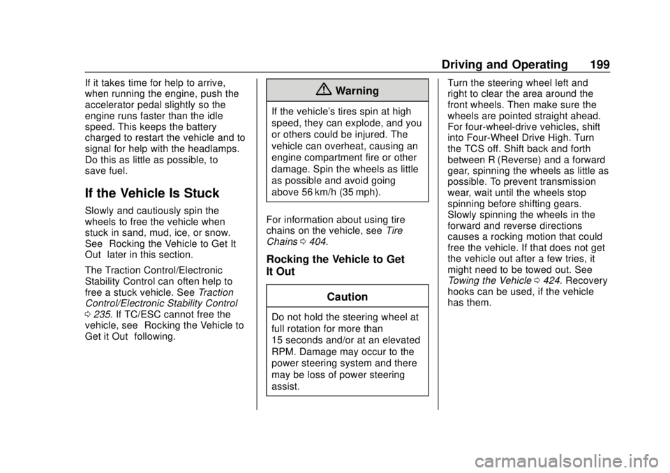 GMC SIERRA 2020 Owners Guide GMC Sierra/Sierra Denali Owner Manual (GMNA-Localizing-U.S./Canada/
Mexico-13337776) - 2020 - CRC - 4/4/19
Driving and Operating 199
If it takes time for help to arrive,
when running the engine, push GMC SIERRA 2020 Owners Guide GMC Sierra/Sierra Denali Owner Manual (GMNA-Localizing-U.S./Canada/
Mexico-13337776) - 2020 - CRC - 4/4/19
Driving and Operating 199
If it takes time for help to arrive,
when running the engine, push