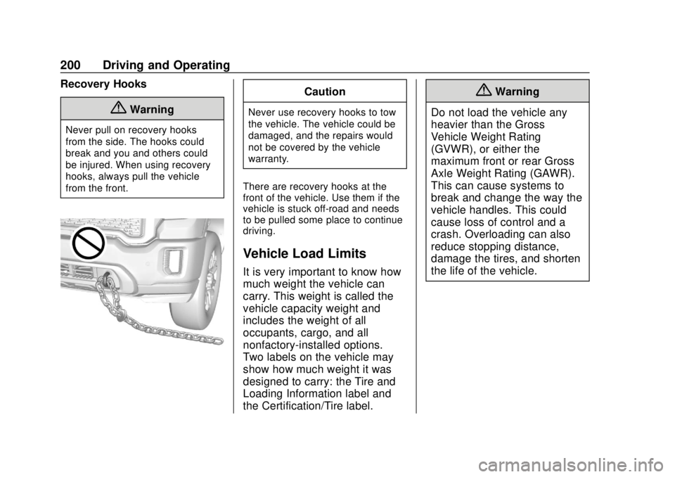 GMC SIERRA 2020 Owners Manual GMC Sierra/Sierra Denali Owner Manual (GMNA-Localizing-U.S./Canada/
Mexico-13337776) - 2020 - CRC - 4/4/19
200 Driving and Operating
Recovery Hooks
{Warning
Never pull on recovery hooks
from the side. GMC SIERRA 2020 Owners Manual GMC Sierra/Sierra Denali Owner Manual (GMNA-Localizing-U.S./Canada/
Mexico-13337776) - 2020 - CRC - 4/4/19
200 Driving and Operating
Recovery Hooks
{Warning
Never pull on recovery hooks
from the side.