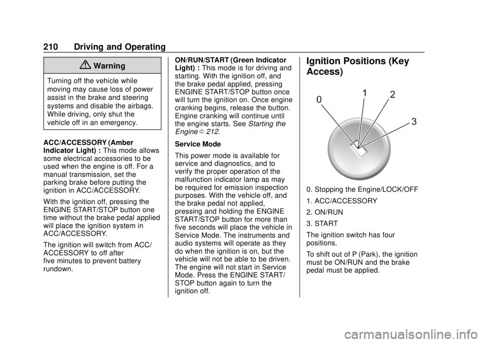 GMC SIERRA 2020  Owners Manual GMC Sierra/Sierra Denali Owner Manual (GMNA-Localizing-U.S./Canada/
Mexico-13337776) - 2020 - CRC - 4/4/19
210 Driving and Operating
{Warning
Turning off the vehicle while
moving may cause loss of pow